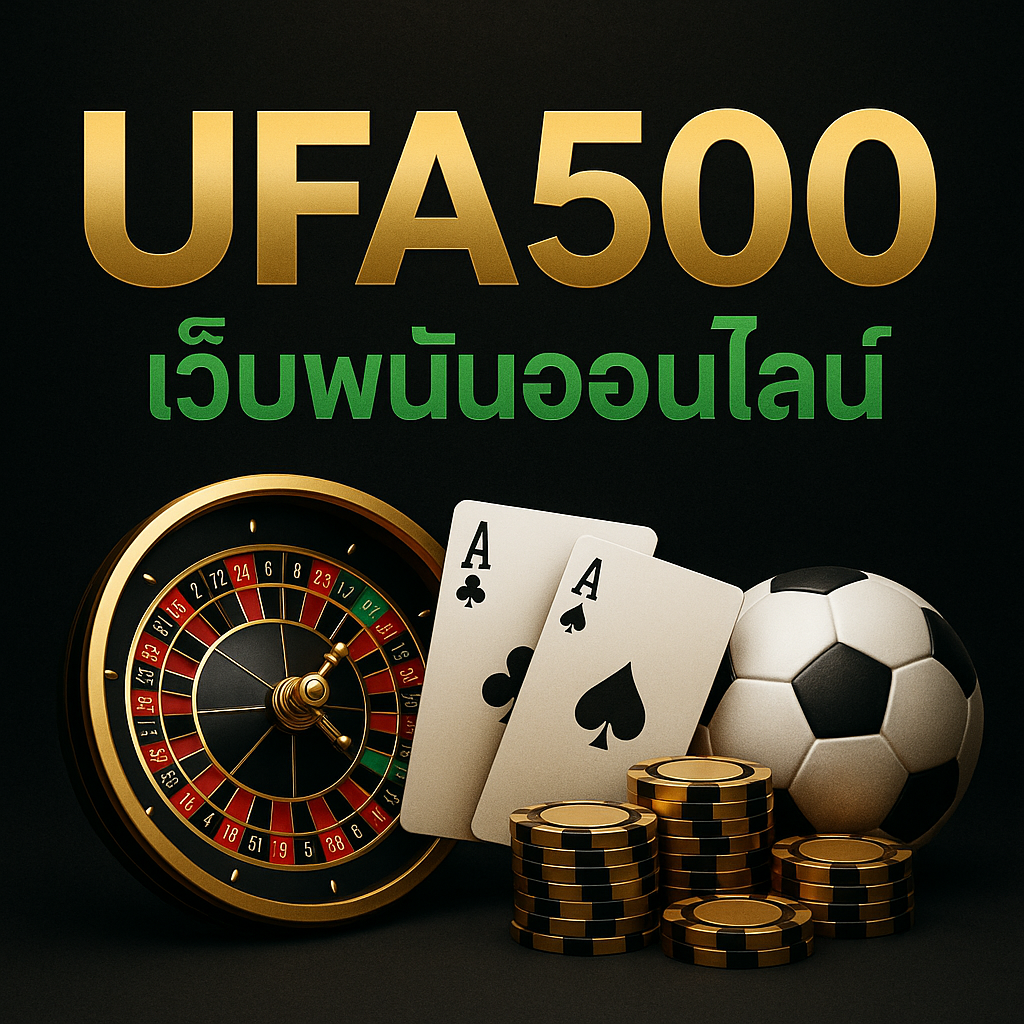 ufa500 เว็บพนันออนไลน์ คาสิโน กีฬา สล็อต โทนดำทองเขียว